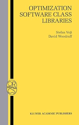 Optimization Software Class Libraries (Operations Research/Computer Science Interfaces Series, 18)