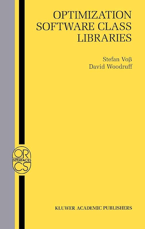 Optimization Software Class Libraries (Operations Research/Computer Science Interfaces Series, 18) by Stefan Vo&szlig;