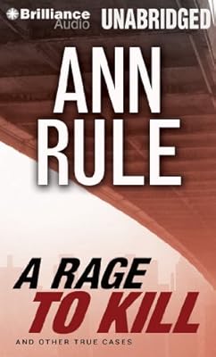 A Rage to Kill: And Other True Cases (Ann Rule's Crime Files)