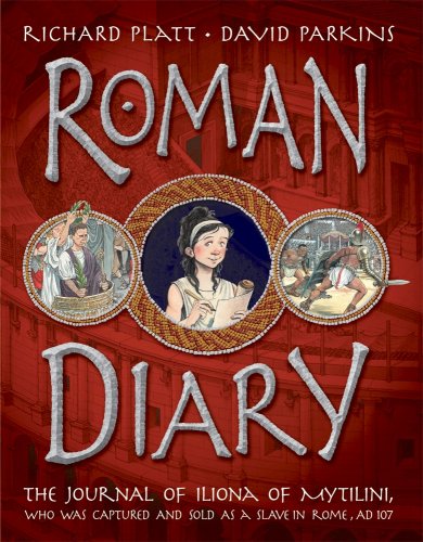 Roman Diary: The Journal of Iliona of Mytilini: Captured and Sold as a Slave in Rome - AD 107 by Richard Platt
