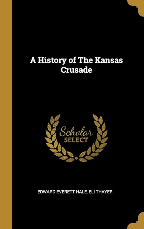 A History of The Kansas Crusade by Edward Everett Hale