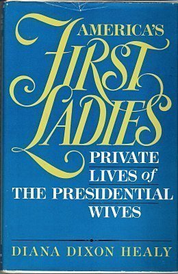 America's First Ladies: Private Lives of the Presidential Wives