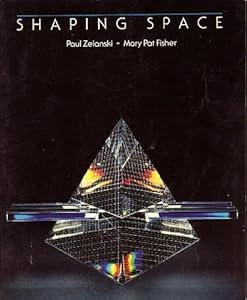 Shaping Space: The Dynamics of Three-Dimensional Design by Paul Zelanski