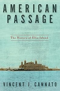 American Passage: The History of Ellis Island by Vincent J. Cannato