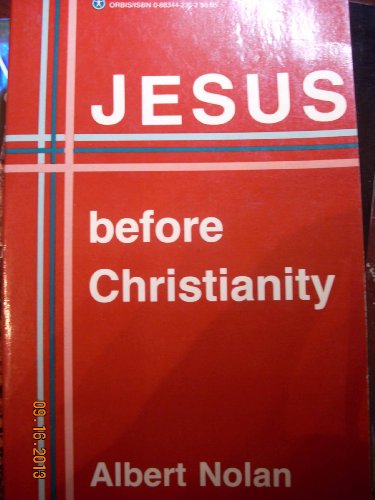 Jesus Before Christianity by Albert Nolan
