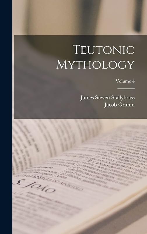 Teutonic Mythology; Volume 4 by Jacob Grimm