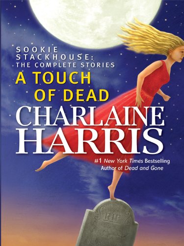 A Touch of Dead: Sookie Stackhouse: The Complete Stories by Charlaine Harris