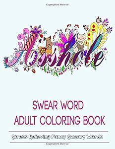 Swear Word Adult Coloring Book: Hilarious Sweary Coloring book For Fun and Stress Relieve by Adult Coloring Books