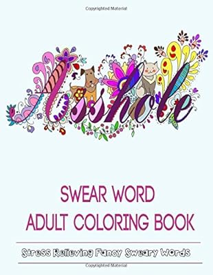 Swear Word Adult Coloring Book: Hilarious Sweary Coloring book For Fun and Stress Relieve