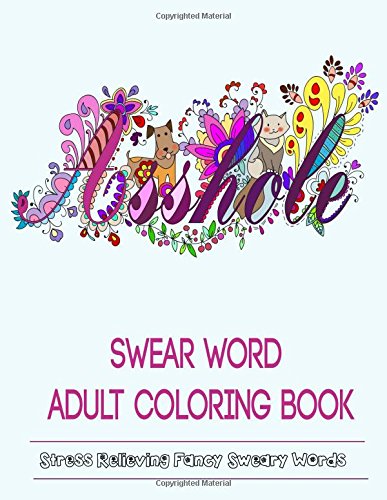 Swear Word Adult Coloring Book: Hilarious Sweary Coloring book For Fun and Stress Relieve by Adult Coloring Books
