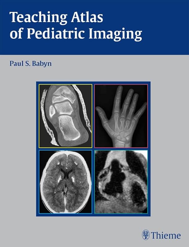 Teaching Atlas of Pediatric Imaging (Teaching Atlas Series) by Paul Babyn