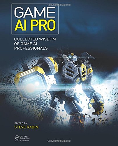 Game AI Pro: Collected Wisdom of Game AI Professionals by Steve Rabin