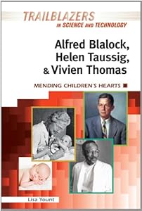Alfred Blalock, Helen Taussig, and Vivien Thomas: Mending Children's Hearts