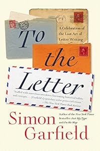To the Letter: A Celebration of the Lost Art of Letter Writing