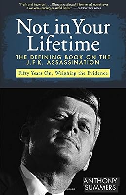 Not in Your Lifetime: The Defining Book on the J.F.K. Assassination