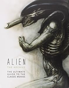 Alien the Archive: The Ultimate Guide to the Classic Movies by Titan Books
