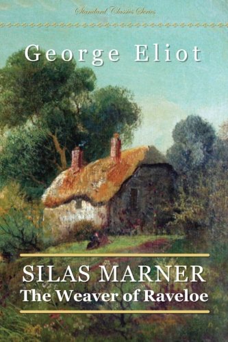Silas Marner: The Weaver of Raveloe by George Eliot