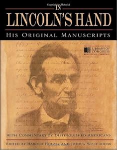 In Lincoln's Hand: His Original Manuscripts with Commentary by Distinguished Americans by Harold Holzer