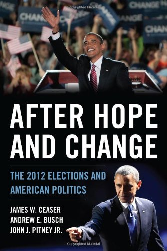 After Hope and Change: The 2012 Elections and American Politics by James W. Ceaser
