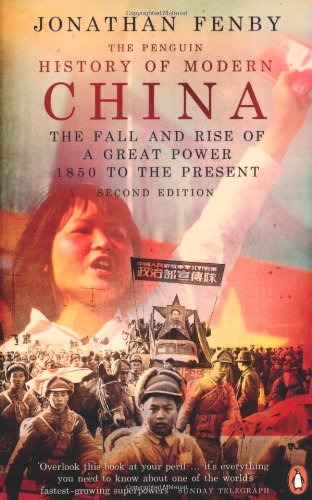 The Penguin History of Modern China: The Fall and Rise of a Great Power, 1850 to the Present, Second Ed. by Jonathan Fenby