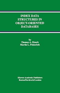Index Data Structures in Object-Oriented Databases (Advances in Database Systems, 7) by Thomas A. Mueck