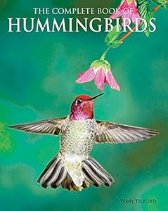 The Complete Book of Hummingbirds by Tony Tilford