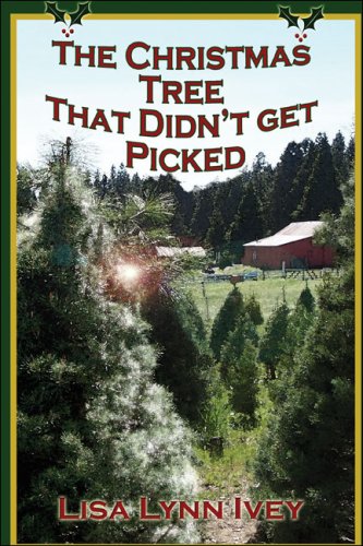 The Christmas Tree That Didn't Get Picked by Lisa Lynn Ivey