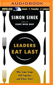 Leaders Eat Last: Why Some Teams Pull Together and Others Don't