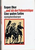 und ich der Fahnenträger : e. wahre Satire. - Eugen Oker