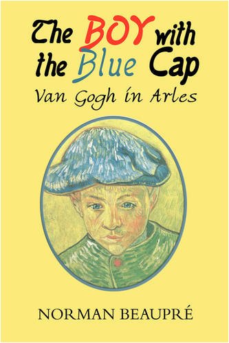 The Boy with the Blue Cap Van Gogh in Arles by Norman Beaupre