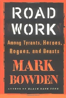 Road Work: Among Tyrants, Beasts, Heroes, and Rogues