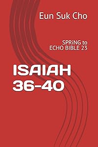 ISAIAH 36-40: SPRiNG to Echo Bible 23