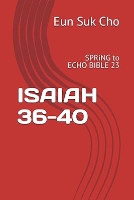 ISAIAH 36-40: SPRiNG to Echo Bible 23