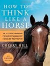How to Think Like a Horse( Essential Insights for Understanding Equine Behavior and Building an Effective Partnership with Your Horse)[HT THINK LIKE A HORSE][Paperback]