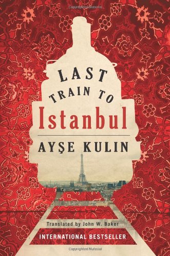 Last Train to Istanbul: A Novel by Ayse Kulin