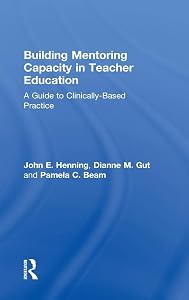 Building Mentoring Capacity in Teacher Education: A Guide to Clinically-Based Practice by John E. Henning