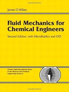 Fluid Mechanics for Chemical Engineers with Microfluidics and CFD by James O. Wilkes