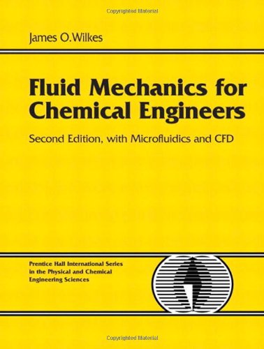 Fluid Mechanics for Chemical Engineers with Microfluidics and CFD by James O. Wilkes