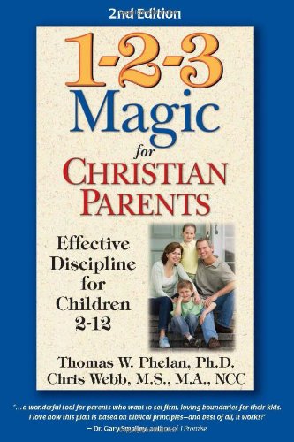 1-2-3 Magic for Christian Parents: Effective Discipline for Children 2-12 by Thomas W. Phelan PhD