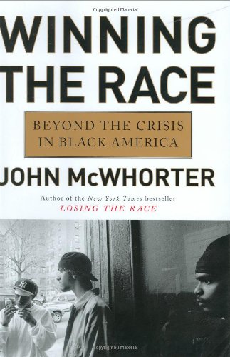 Winning the Race: Beyond the Crisis in Black America by John McWhorter