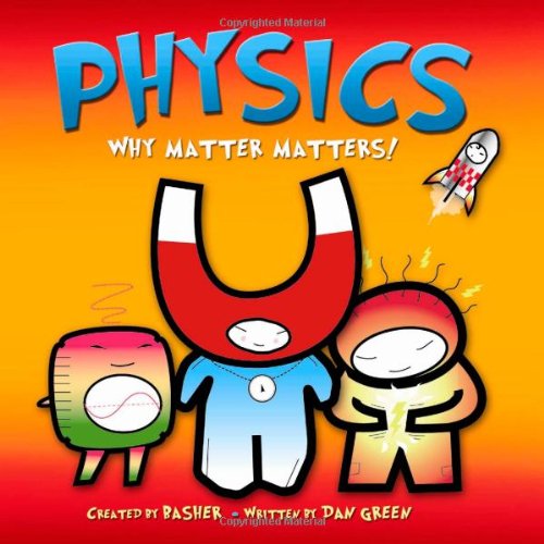 Basher Science: Physics: Why Matter Matters! by Dan Green