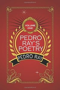 Pedro Ray's Poetry : Volume One by by Stephanie Ager Kirz