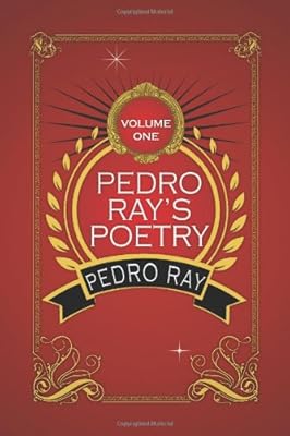Pedro Ray's Poetry : Volume One