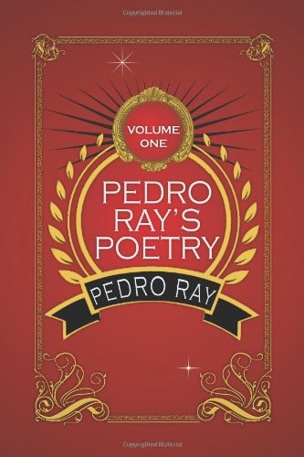 Pedro Ray's Poetry : Volume One by by Stephanie Ager Kirz