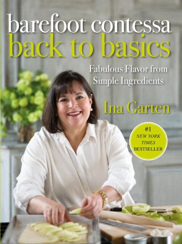 Barefoot Contessa Back to Basics: Fabulous Flavor from Simple Ingredients by Ina Garten