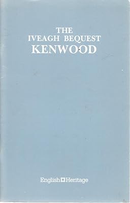 The Iveagh Bequest Kenwood: A Short Account of its History and Architecture.