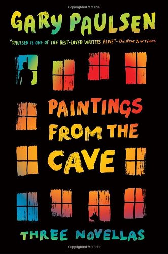 Paintings from the Cave: Three Novellas by Gary Paulsen