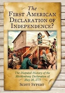 The First American Declaration of Independence? The Disputed History of the Mecklenburg Declaration of May 20, 1775 by Tammy Gordon