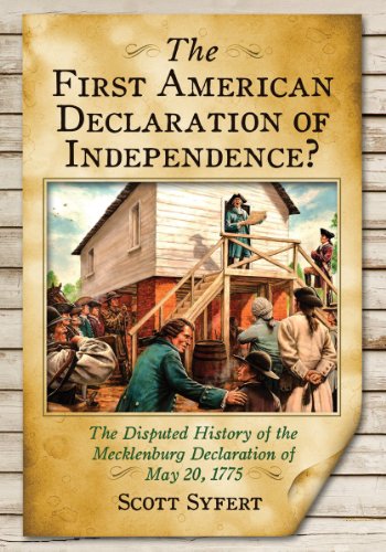 The First American Declaration of Independence? The Disputed History of the Mecklenburg Declaration of May 20, 1775 by Tammy Gordon