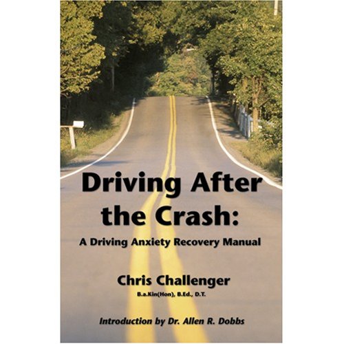 Driving After the Crash: A Driving Anxiety Recovery Manual by Chris Challenger
